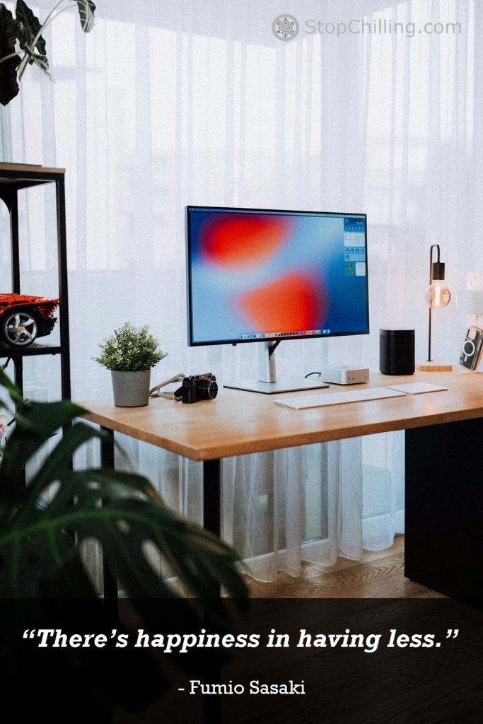 "There's happiness in having less." - Fumio Sasaki